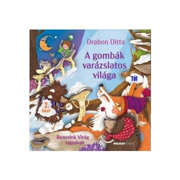   A gombák varázslatos világa - 2. kötet - Tél Drabon Ditta (kötött áras) 