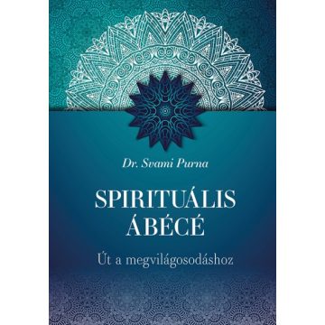   Dr. Svami Purna - Spirituális ÁBÉCÉ - Út a megvilágosodáshoz 