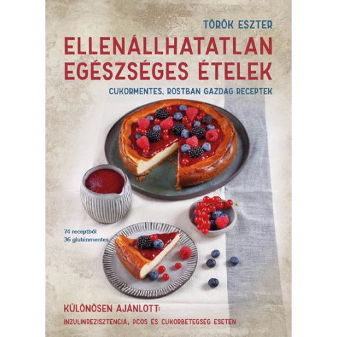 Török Eszter - Ellenállhatatlan egészséges ételek