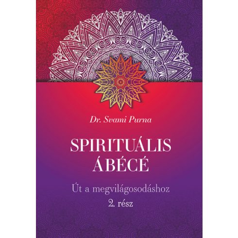 Spirituális ÁBÉCÉ - 2. rész - Út a megvilágosodáshoz- Dr. Svami Purna