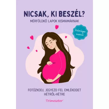   Nicsak, ki beszél? - Mérföldkő lapok kismamáknak - Fotózkodj, jegyezd fel emlékeidet hétről-hétre