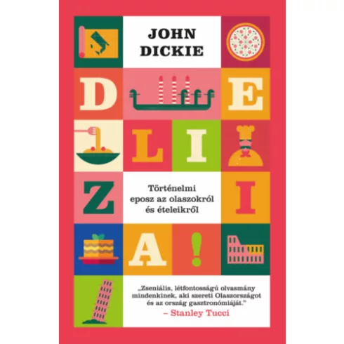 Delizia! - Történelmi eposz az olaszokról és ételeikről - John Dickie (kötött áras)