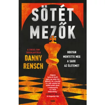   Sötét mezők - Hogyan mentette meg a sakk az életemet  - Danny Rensch (kötött áras) 