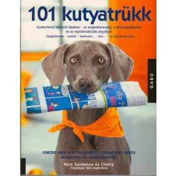   101 kutyatrükk - Gyakorlatok lépésről lépésre - Kyra Sundance