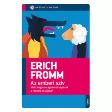   Az emberi szív - Miért vagyunk egyaránt képesek a rosszra és a jóra? - Erich Fromm (kötött áras)