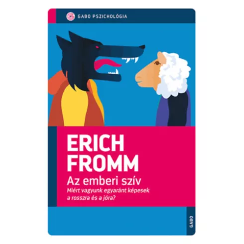 Az emberi szív - Miért vagyunk egyaránt képesek a rosszra és a jóra? - Erich Fromm (kötött áras)
