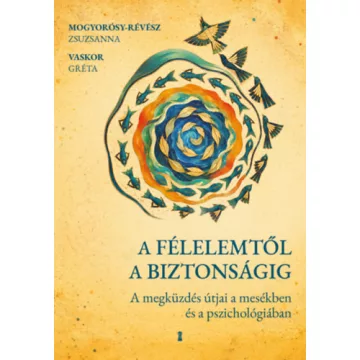   A félelemtől a biztonságig - Vaskor Gréta  Mogyorósy-Révész Zsuzsanna (kötött áras) 