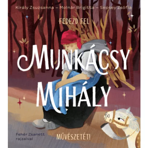 Fedezd fel Munkácsy Mihály művészetét! - Sepsey Zsófia (kötött áras)  