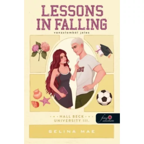Lessons in Falling - Vonzalomból jeles - Hall Beck University 3. -  Selina Mae (kötött áras) 