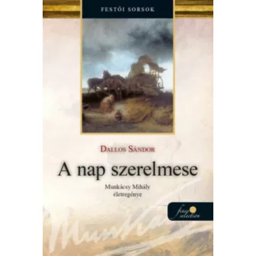   A nap szerelmese - Munkácsy Mihály életregénye 1. - Dallos Sándor (kötött áras)