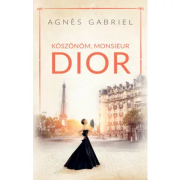Köszönöm, Monsieur Dior - Agnes Gabriel (kötött áras) 