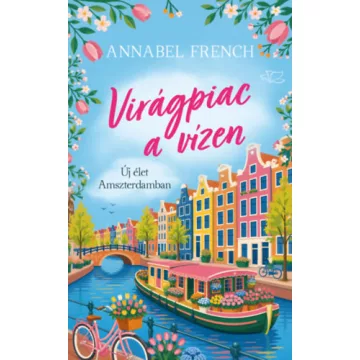   Virágpiac a vízen - Új élet Amszterdamban - Lami Júlia , Annabel French (kötött áras)