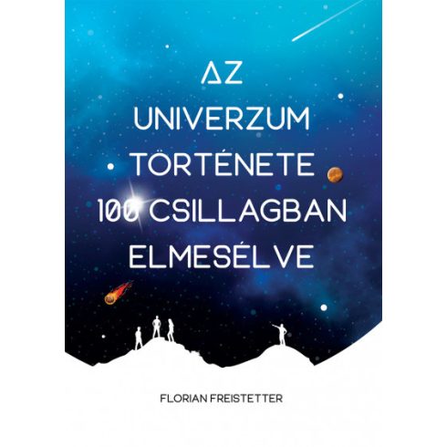 Florian Freistetter - Az univerzum története 100 csillagban elmesélve