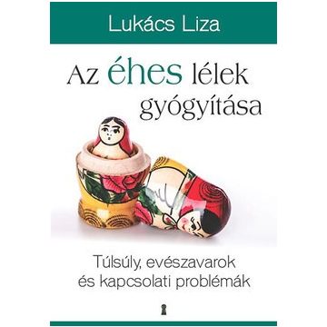 Lukács Liza - Az éhes lélek gyógyítása 