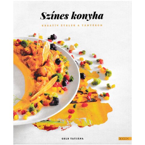 Gelb Tatjána - Színes konyha - Kreatív ételek a tányéron 