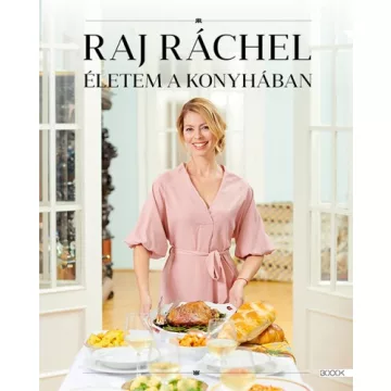 Raj Ráchel - Életem a konyhában 