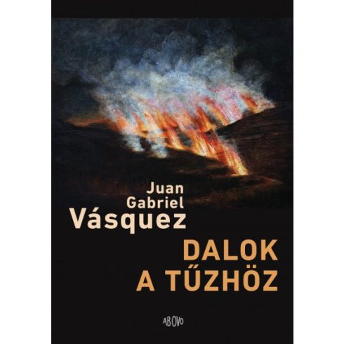 Juan Gabriel Vásquez - Dalok a tűzhöz