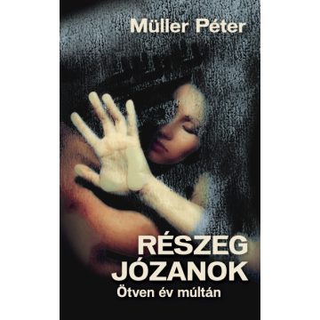 Müller Péter - Részeg józanok - Ötven év múltán 