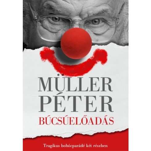Müller Péter - Búcsúelőadás - Tragikus bohócparádé két részben 