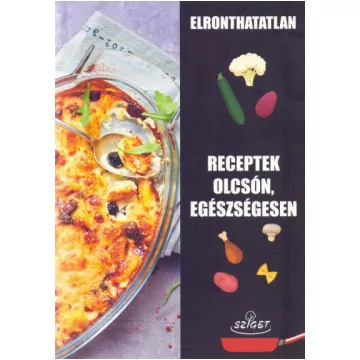 Elronthatatlan receptek olcsón, egészségesen 