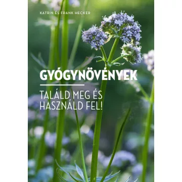  Gyógynövények - Találd meg és használd fel! -  Frank Hecker, Katrin Hecker