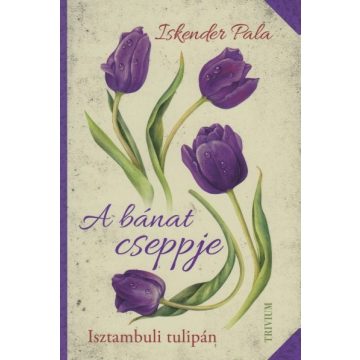 Iskender Pala - A bánat cseppje - Isztambuli tulipán 