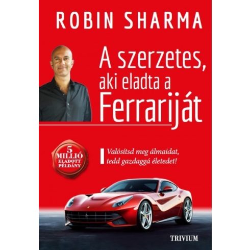 Robin Sharma - A szerzetes, aki eladta a Ferrariját