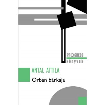 Antal Attila - Orbán bárkája 