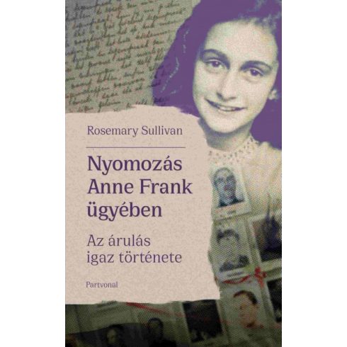 Rosemar Sullivany  - Nyomozás Anne Frank ügyében - Az árulás igaz története