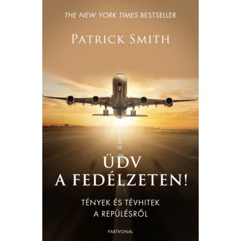 Patrick Smith - Üdv a fedélzeten! - Tények és tévhitek a repülésről