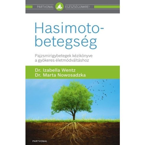 Dr. Izabella Wentz - Hasimoto-betegség - Pajzsmirigybetegek kézikönyve a gyökeres életmódváltáshoz 