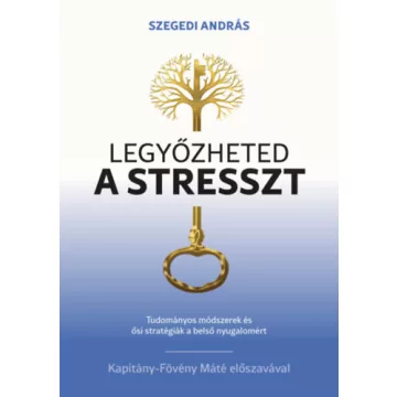 Legyőzheted a stresszt - Szegedi András (kötött áras) 