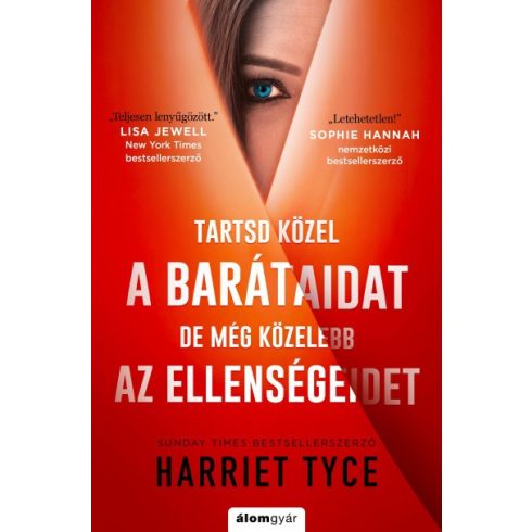Harriet Tyce - Tartsd közel a barátaidat, de még közelebb az ellenségeidet 