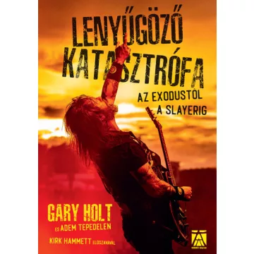  Lenyűgöző katasztrófa - az Exodustól a Slayerig - Adam Tepedelen, Gary Holt (kötött ára) 