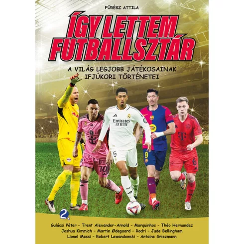 Így lettem futballsztár 2. - A világ legjobb játékosainak ifjúkori történetei - Fűrész Attila (kötött áras) 