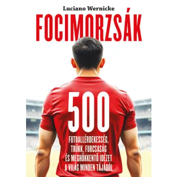   Focimorzsák - 500 futballérdekesség - Luciano Wernicke (kötött áras)