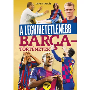   A leghihetetlenebb Barca-történetek - Dénes Tamás (kötött áras) 
