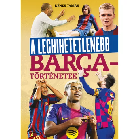 A leghihetetlenebb Barca-történetek - Dénes Tamás (kötött áras) 