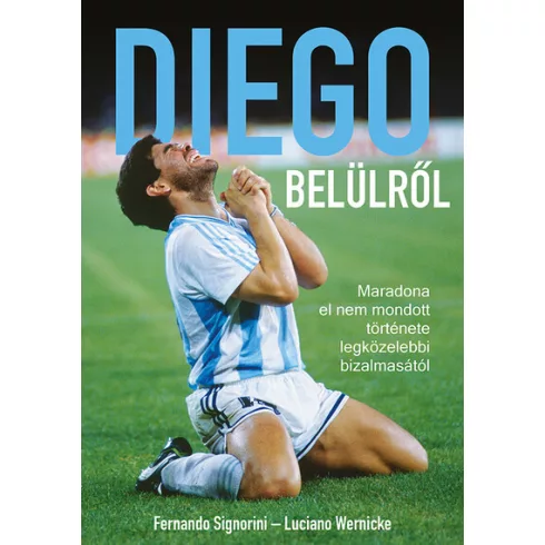 Diego belülről - Maradona el nem mondott története - Fernando Signorini (kötött áras) 