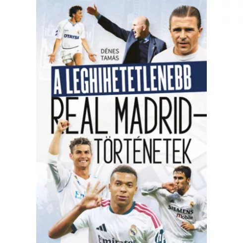 A leghihetetlenebb Real Madrid-történetek -  Inverz Media Kft., ( kötött áras)
