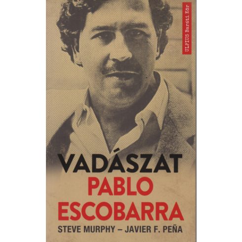 Steve Murphy - Javier F. Pena - Vadászat Pablo Escobarra 