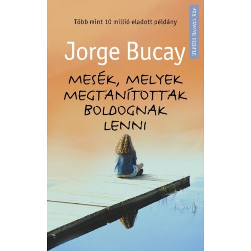 Jorge Bucay - Mesék, melyek megtanítottak boldognak lenni 