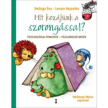   Deliága Éva és Lovász Hajnalka - Mit kezdjünk a szorongással?