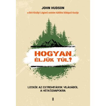   John Hudson - Hogyan éljük túl? - Leckék az extremitások világából a hétköznapokra