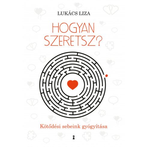 Lukács Liza - Hogyan szeretsz? - Kötődési sebeink gyógyítása 