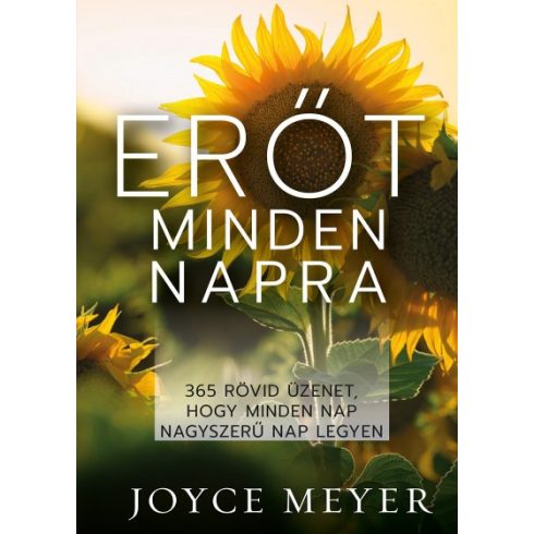 Joyce Meyer - Erőt minden napra - 365 rövid üzenet, hogy minden nap nagyszerű nap legyen