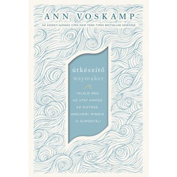   Ann Voskamp - Útkészítő - Találd meg az utat ahhoz az élethez, amelyről mindig is álmodtál!
