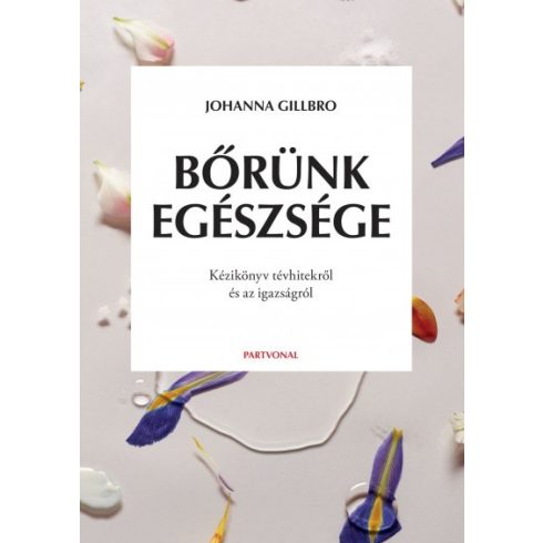 Johanna Gillbro - Bőrünk egészsége - Kézikönyv tévhitekről és az igazságról 
