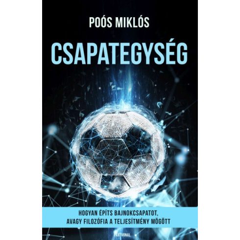 Poós Miklós - Csapategység - Hogyan építs bajnokcsapatot, avagy filozófia a teljesítmény mögött