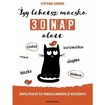   Így lehetsz macska 30 nap alatt - Önfelfedező és önbizalomnövelő kézikönyv  - Stéphane Garnier